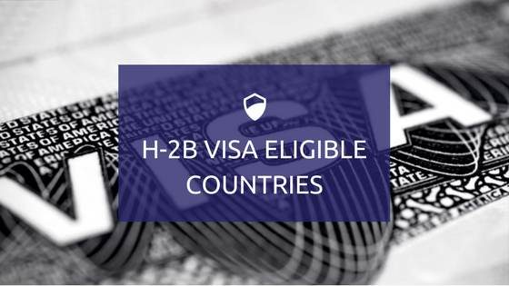 Countries Who Are Eligible For The H-2B Visas In 2017